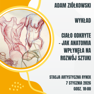 2026.01.07 Wykład Adama Ziółkowskiego “Ciało odkryte - jak anatomia wpłynęła na rozwój sztuki”