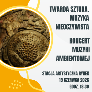 2026.06.19 Twarda Sztuka| Koncert muzyki ambientowej | Muzyka Nieoczywista