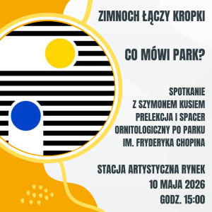 2026.05.10 Zimnoch łączy kropki | Co mówi park? | Spotkanie z Szymonem Kusiem | Prelekcja i spacer ornitologiczny po Parku im. Fryderyka Chopina