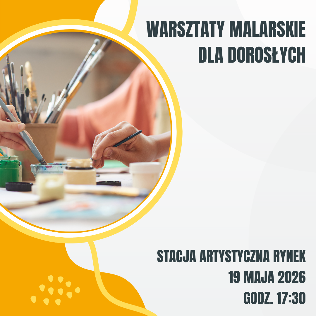 2026.05.19 Warsztaty malarskie dla dorosłych (Prosimy o dokonywanie płatności jedynie przez osoby wpisane na listę uczestników)